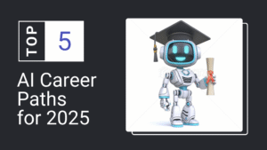 Top 5 AI Career Paths for 2025