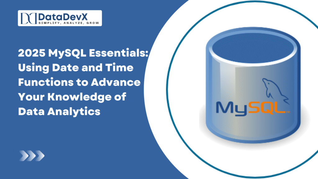 2025 MySQL Essentials: Using Date and Time Functions to Advance Your Knowledge of Data Analytics