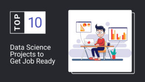 Data Science Projects to Get Job Ready