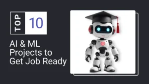 AI & ML Projects to Get Job Ready